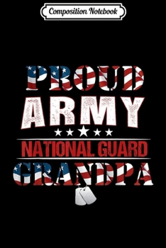 Composition Notebook: Proud Army National Guard Grandpa U.S. Military Gift  Journal/Notebook Blank Lined Ruled 6x9 100 Pages