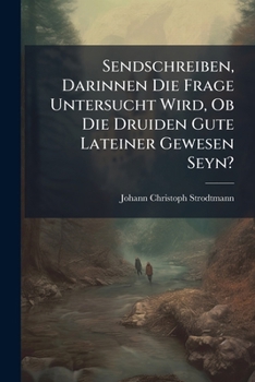 Paperback Sendschreiben, Darinnen Die Frage Untersucht Wird, Ob Die Druiden Gute Lateiner Gewesen Seyn? [German] Book