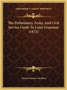 The Preliminary, Army, And Civil Service Guide To Latin Grammar