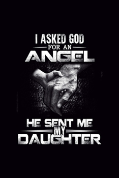 I Asked God for an Angel He Sent Me my Daughter: Blank Journal, Wide Lined Notebook/Composition, Father and Daughter Gift, Writing Notes Ideas Diaries