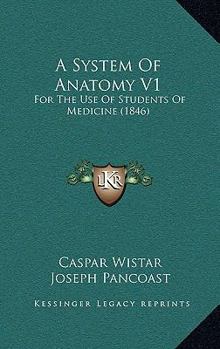 Paperback A System Of Anatomy V1: For The Use Of Students Of Medicine (1846) Book