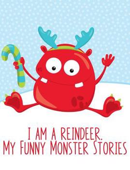 Paperback I am a reindeer. My Funny Monster Stories Notebook for young writers: Creative Writing Composition Book for Creative Kids Book