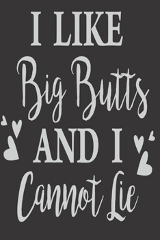 Paperback I Like Big Butts And I cannot lie: Funny Gifts for friends: Cute Blank lined Notebook Journal to Write in and take Notes Book