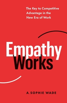 Paperback Empathy Works: The Key to Competitive Advantage in the New Era of Work Book