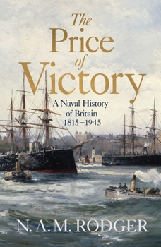 The Price of Victory: A Naval History of Britain: 1814?1945 - Book  of the A Naval History of Britain