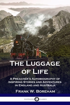 Paperback The Luggage of Life: A Preacher's Autobiography of Inspiring Stories and Adventures in England and Australia Book