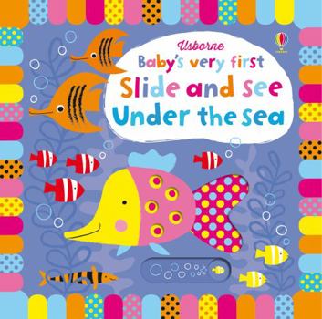 Baby's Very First Slide and See Under the Sea - Book  of the Baby's Very First Books