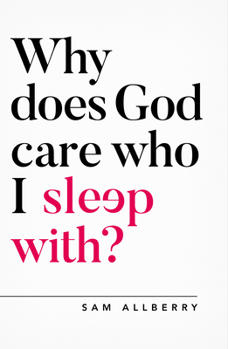 Why Does God Care Who I Sleep With? - Book  of the Questioning Faith