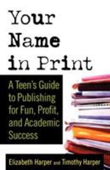 Paperback Your Name in Print: A Teen's Guide to Publishing for Fun, Profit and Academic Success Book
