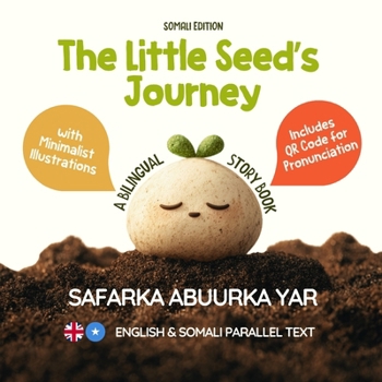 The Little Seed’s Journey (Somali Edition): A Bilingual English-Somali Picture Book for Kids with Parallel Text and QR Code for Pronunciation (Learn Somali)