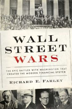 Hardcover Wall Street Wars: The Epic Battles with Washington that Created the Modern Financial System Book
