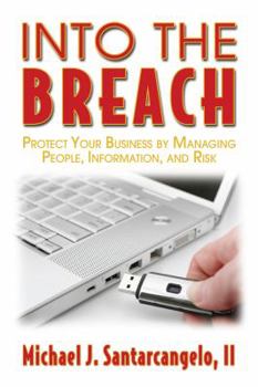 Hardcover Into the Breach: Protect Your Business by Managing People, Information, and Risk Book