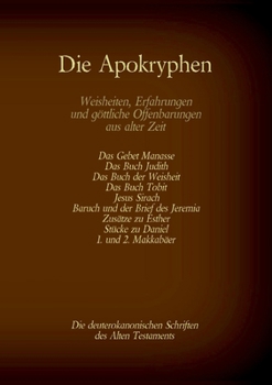 Paperback Die Apokryphen, die deuterokanonischen Schriften des Alten Testaments der Bibel: Gebet Manasses, Buch Judith, Buch der Weisheit, Buch Tobit, Jesus Sir [German] Book