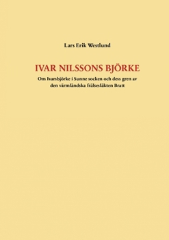 Paperback Ivar Nilssons Björke: Om Ivarsbjörke i Sunne socken och dess gren av den värmländska frälsesläkten Bratt [Swedish] Book