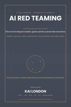 AI Red Teaming and Offensive AI Security All-in-One: The Professional Handbook for Prompt Injection, Agent Exploitation, LLM Attacks, RAG Poisoning, ... Abuse, Adversarial Testing and AI Defence