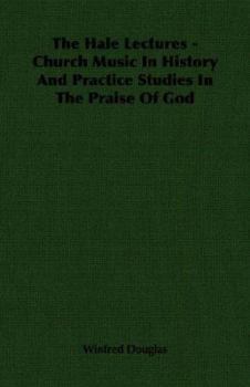 Paperback The Hale Lectures - Church Music in History and Practice Studies in the Praise of God Book