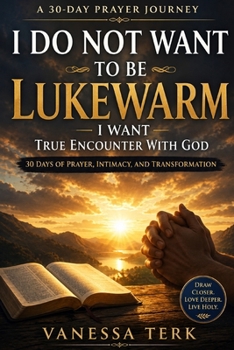 30 Days of Prayer - I Do Not Want to Be Lukewarm: 30 Days of Prayer for True Encounter with God
