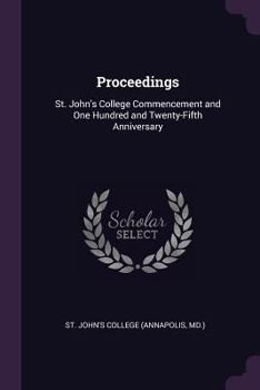 Paperback Proceedings: St. John's College Commencement and One Hundred and Twenty-Fifth Anniversary Book