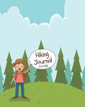 Hiking Journal for Kids : 60 Hike Trail Trips Nature Journaling with Prompts to Write in and Draw Outdoor Family Activity