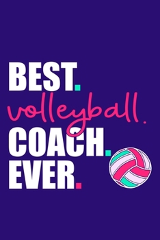 Best. Volleyball. Coach. Ever.: Blank Lined Notebook Journal: Volley Coach Gift For Mom Sister Dad Brother 6x9 | 110 Blank  Pages | Plain White Paper | Soft Cover Book