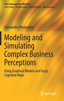 Hardcover Modeling and Simulating Complex Business Perceptions: Using Graphical Models and Fuzzy Cognitive Maps Book