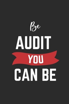 Be Audit You Can Be: Notebook | Diary | Composition | 6x9 | 120 Pages | Cream Paper | Small Business Blank Lined Journal Gifts For Audit Officer