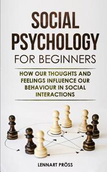 Paperback Social Psychology for Beginners: How our thoughts and feelings influence our behaviour in social interactions Book