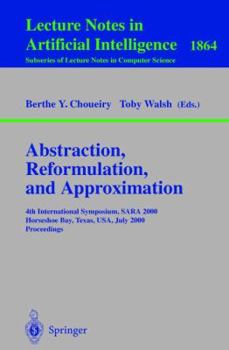 Paperback Abstraction, Reformulation, and Approximation: 4th International Symposium, Sara 2000 Horseshoe Bay, Usa, July 26-29, 2000 Proceedings Book