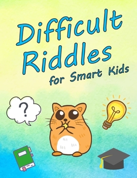 Paperback Difficult Riddles for Smart Kids: Question and Brain Teasers for Smart 4-8 Year Old Children Book