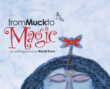 Hardcover From Muck to Magic: An Uplifting Journey by Wendi Knox Book
