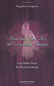 Paperback How the New Art of Eurythmy Began: Lory Maier-Smits, the First Eurythmist Book