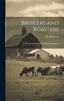 Hardcover Broilers and Roasters: The Specialties of The Market Poultryman Book