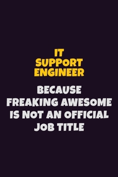 Paperback IT Support Engineer, Because Freaking Awesome Is Not An Official Job Title: 6X9 Career Pride Notebook Unlined 120 pages Writing Journal Book