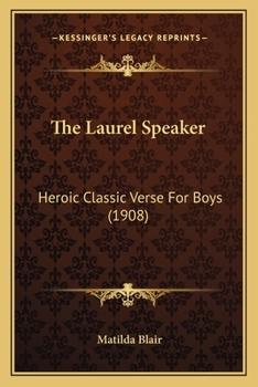 Paperback The Laurel Speaker: Heroic Classic Verse For Boys (1908) Book