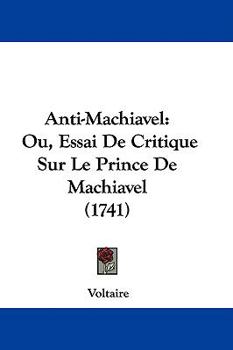 Hardcover Anti-Machiavel: Ou, Essai De Critique Sur Le Prince De Machiavel (1741) Book