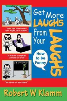 Paperback Get More Laughs from Your Laughs: How to Be Funny Book