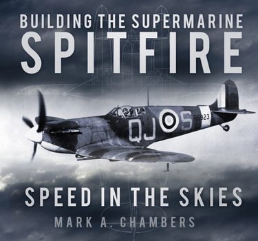 Hardcover Building the Supermarine Spitfire: Speed in the Skies Book