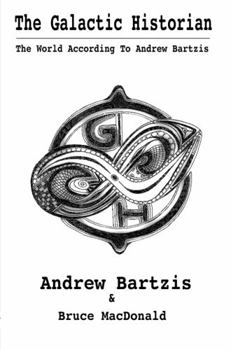 Paperback The Galactic Historian: The World According to Andrew Bartzis Book