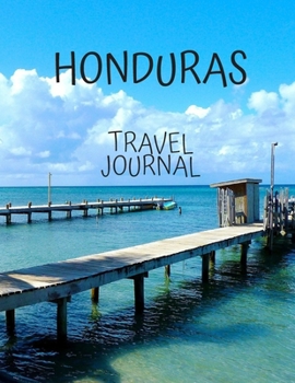 Honduras Travel Journal: Amazing Journeys Write Down your Experiences Photo Pockets 8.5 x 11