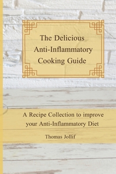 Paperback The Delicious Anti-Inflammatory Cooking Guide: A Recipe Collection to improve your Anti-Inflammatory Diet Book