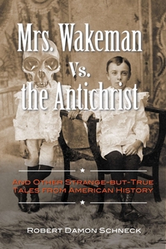 Paperback Mrs. Wakeman vs. the Antichrist: And Other Strange-But-True Tales from American History Book