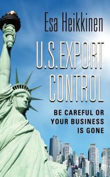 Paperback U.S. Export Control: Be Careful or Your Business Will Be Gone Book