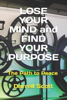 Paperback LOSE YOUR MIND and FIND YOUR PURPOSE: The Path to Peace Book