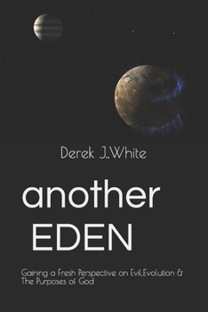 Paperback Another Eden: Gaining a Fresh Perspective on Evil, Evolution and the Purposes of God Book