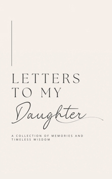 Hardcover Letters to My Daughter: A collection of memories and timeless wisdom (hardback) Book