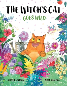 The Witch's Cat Goes Wild: A wild tale of magic, mischief and mishap from the world of The Witch’s Cat!