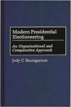 Hardcover Modern Presidential Electioneering: An Organizational and Comparative Approach Book