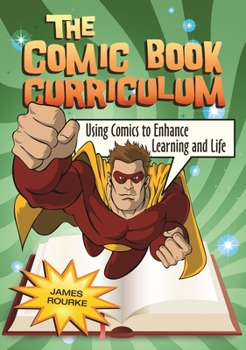 Paperback The Comic Book Curriculum: Using Comics to Enhance Learning and Life Book