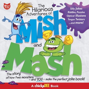 Paperback The Hilarious Adventures of Mish and MASH: The Story of How Two Monsters and You--Make the Perfect Joke Book! Book