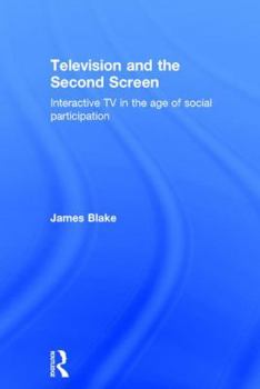 Hardcover Television and the Second Screen: Interactive TV in the Age of Social Participation Book